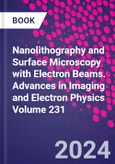 Nanolithography and Surface Microscopy with Electron Beams. Advances in Imaging and Electron Physics Volume 231- Product Image
