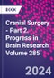 Cranial Surgery - Part 2. Progress in Brain Research Volume 285 - Product Image
