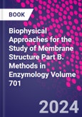 Biophysical Approaches for the Study of Membrane Structure Part B. Methods in Enzymology Volume 701- Product Image