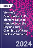 Women's Contribution to F-element Science. Handbook on the Physics and Chemistry of Rare Earths Volume 65- Product Image