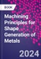 Machining Principles for Shape Generation of Metals - Product Thumbnail Image