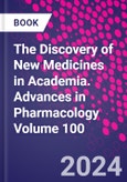 The Discovery of New Medicines in Academia. Advances in Pharmacology Volume 100- Product Image