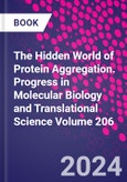 The Hidden World of Protein Aggregation. Progress in Molecular Biology and Translational Science Volume 206- Product Image