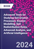 Advanced Tools for Studying Soil Erosion Processes. Erosion Modelling, Soil Redistribution Rates, Advanced Analysis, and Artificial Intelligence- Product Image