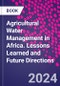 Agricultural Water Management in Africa. Lessons Learned and Future Directions - Product Thumbnail Image