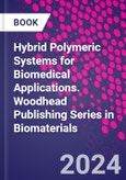 Hybrid Polymeric Systems for Biomedical Applications. Woodhead Publishing Series in Biomaterials- Product Image