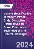 Vehicle Electrification in Modern Power Grids. Disruptive Perspectives on Power Electronics Technologies and Control Challenges- Product Image