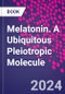 Melatonin. A Ubiquitous Pleiotropic Molecule - Product Image