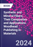 Synthetic and Mineral Fibers, Their Composites and Applications. Woodhead Publishing in Materials- Product Image