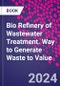 Bio Refinery of Wastewater Treatment. Way to Generate Waste to Value - Product Thumbnail Image