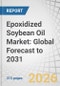 Epoxidized Soybean Oil Market: Global Forecast to 2031 - Product Thumbnail Image