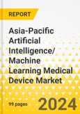 Asia-Pacific Artificial Intelligence/ Machine Learning Medical Device Market: Analysis and Forecast, 2022-2032- Product Image