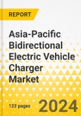 Asia-Pacific Bidirectional Electric Vehicle Charger Market: Analysis and Forecast, 2022-2031- Product Image