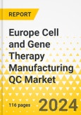 Europe Cell and Gene Therapy Manufacturing QC Market: Analysis and Forecast, 2023-2033- Product Image