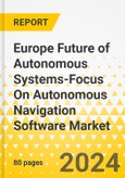 Europe Future of Autonomous Systems-Focus On Autonomous Navigation Software Market: Analysis and Forecast, 2023-2033- Product Image