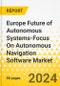 Europe Future of Autonomous Systems-Focus On Autonomous Navigation Software Market: Analysis and Forecast, 2023-2033 - Product Thumbnail Image
