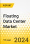 Floating Data Center Market - A Global and Regional Analysis, 2023-2033 - Product Image