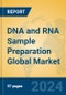 DNA and RNA Sample Preparation Global Market Insights 2024, Analysis and Forecast to 2029, by Manufacturers, Regions, Technology, Application, Product Type - Product Image