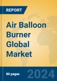 Air Balloon Burner Global Market Insights 2024, Analysis and Forecast to 2029, by Manufacturers, Regions, Technology, Application, Product Type- Product Image