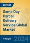 Same Day Parcel Delivery Service Global Market Insights 2024, Analysis and Forecast to 2029, by Market Participants, Regions, Technology, Application - Product Image