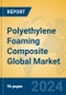 Polyethylene Foaming Composite Global Market Insights 2024, Analysis and Forecast to 2029, by Manufacturers, Regions, Technology, Application, Product Type - Product Image