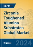 Zirconia Toughened Alumina Substrates Global Market Insights 2024, Analysis and Forecast to 2029, by Manufacturers, Regions, Technology, Application, Product Type- Product Image