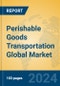 Perishable Goods Transportation Global Market Insights 2024, Analysis and Forecast to 2029, by Manufacturers, Regions, Technology, Application - Product Image