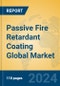 Passive Fire Retardant Coating Global Market Insights 2024, Analysis and Forecast to 2029, by Manufacturers, Regions, Technology, Application - Product Image