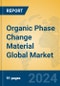 Organic Phase Change Material Global Market Insights 2024, Analysis and Forecast to 2029, by Manufacturers, Regions, Technology, Application - Product Image