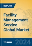 Facility Management Service Global Market Insights 2024, Analysis and Forecast to 2029, by Market Participants, Regions, Technology, Application- Product Image