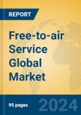 Free-to-air Service Global Market Insights 2024, Analysis and Forecast to 2029, by Market Participants, Regions, Technology, Application- Product Image