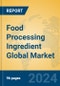 Food Processing Ingredient Global Market Insights 2024, Analysis and Forecast to 2029, by Manufacturers, Regions, Technology, Application - Product Image