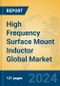 High Frequency Surface Mount Inductor Global Market Insights 2024, Analysis and Forecast to 2029, by Manufacturers, Regions, Technology, Application, Product Type - Product Thumbnail Image