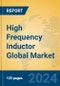 High Frequency Inductor Global Market Insights 2024, Analysis and Forecast to 2029, by Manufacturers, Regions, Technology, Application, Product Type - Product Image