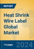 Heat Shrink Wire Label Global Market Insights 2024, Analysis and Forecast to 2029, by Manufacturers, Regions, Technology, Application, Product Type- Product Image