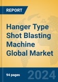 Hanger Type Shot Blasting Machine Global Market Insights 2024, Analysis and Forecast to 2029, by Manufacturers, Regions, Technology, Application, Product Type- Product Image