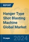 Hanger Type Shot Blasting Machine Global Market Insights 2024, Analysis and Forecast to 2029, by Manufacturers, Regions, Technology, Application, Product Type - Product Thumbnail Image