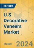 U.S. Decorative Veneers Market - Focused Insights 2024-2029- Product Image