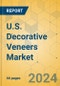 U.S. Decorative Veneers Market - Focused Insights 2024-2029 - Product Image