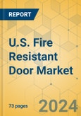 U.S. Fire Resistant Door Market - Focused Insights 2024-2029- Product Image