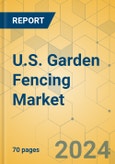 U.S. Garden Fencing Market - Focused Insights 2024-2029- Product Image