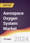 Aerospace Oxygen System Market Report: Trends, Forecast and Competitive Analysis to 2030 - Product Image