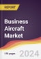 Business Aircraft Market Report: Trends, Forecast and Competitive Analysis to 2030 - Product Thumbnail Image