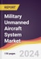 Military Unmanned Aircraft System Market Report: Trends, Forecast and Competitive Analysis to 2030 - Product Image