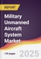 Military Unmanned Aircraft System Market Report: Trends, Forecast and Competitive Analysis to 2030 - Product Image