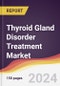 Thyroid Gland Disorder Treatment Market Report: Trends, Forecast and Competitive Analysis to 2030 - Product Image