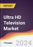 Ultra HD Television Market Report: Trends, Forecast and Competitive Analysis to 2030- Product Image