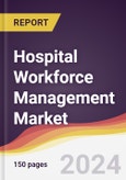 Hospital Workforce Management Market Report: Trends, Forecast and Competitive Analysis to 2030- Product Image