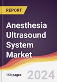 Anesthesia Ultrasound System Market Report: Trends, Forecast and Competitive Analysis to 2030- Product Image