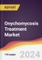 Onychomycosis Treatment Market Report: Trends, Forecast and Competitive Analysis to 2030 - Product Image